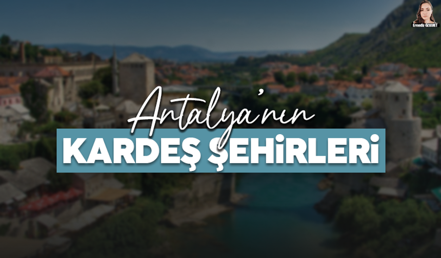 Antalya’nın dünyanın dört bir yanındaki kardeş şehirleri