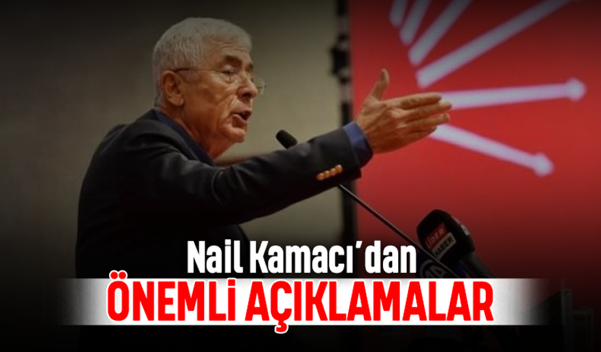 Nail Kamacı'dan önemli açıklamalar