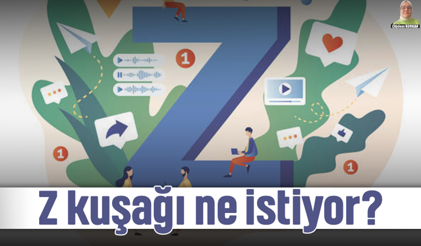 Z kuşağı ne istiyor?