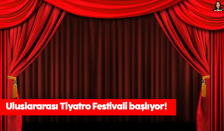 Uluslararası Tiyatro Festivali başlıyor!