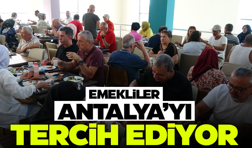 Emekliler Antalya'yı tercih ediyor