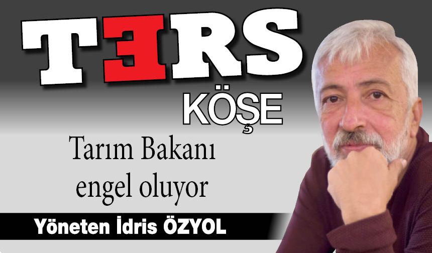 Tarım Bakanı engel oluyor