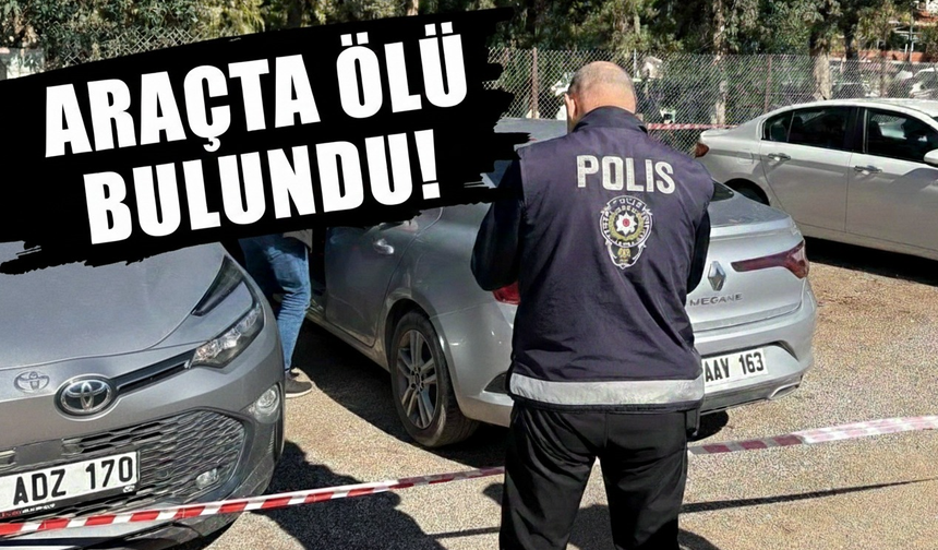 Araçta ölü bulundu