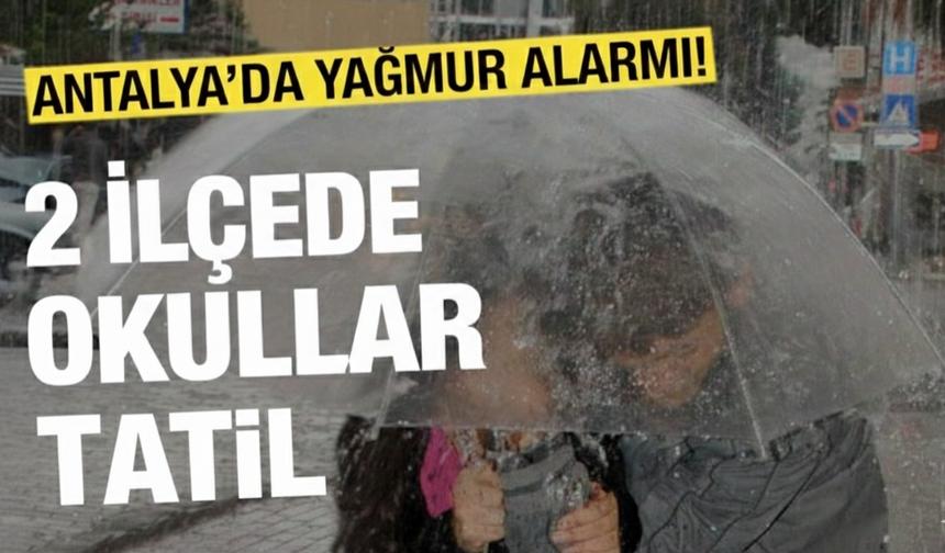 Antalya’da iki ilçede okullar tatil edildi