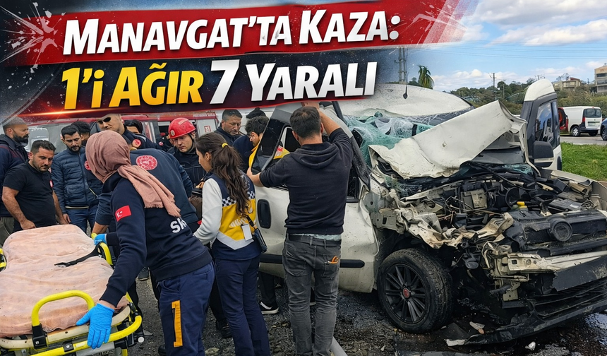 Manavgat'ta kaza: 1'i ağır 7 yaralı