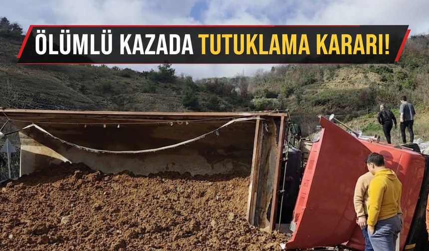 Ölümlü kazada TIR sürücüsü tutuklandı