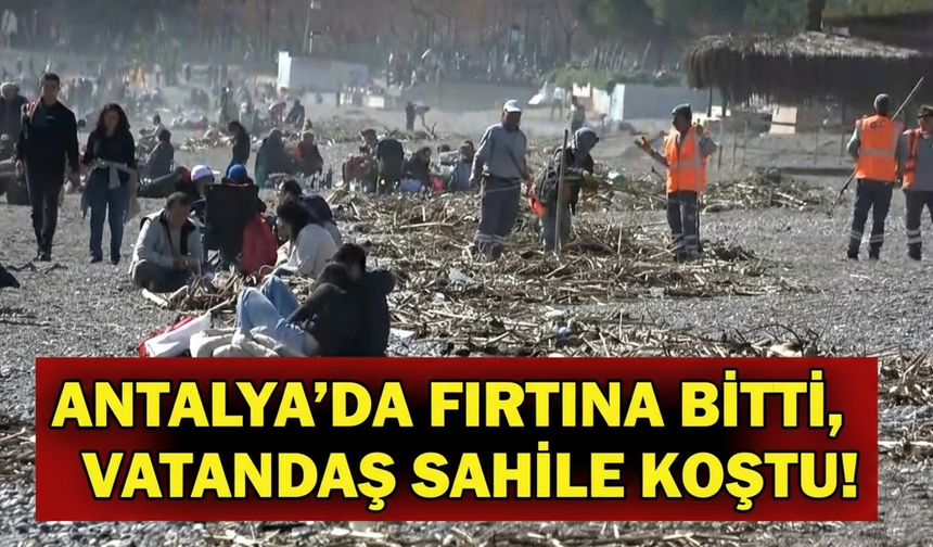 Antalya’da fırtına bitti, vatandaş sahile koştu!