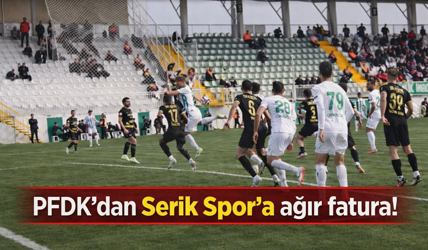 PFDK’dan Serik Spor’a ağır fatura!