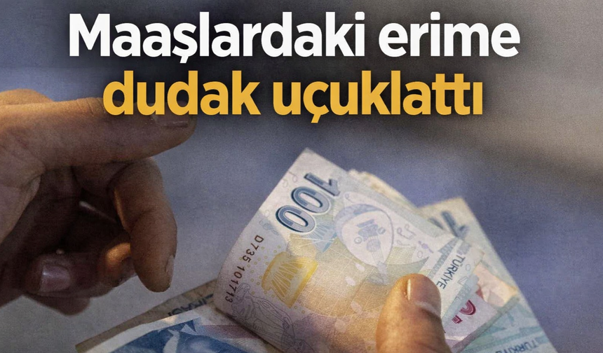 Maaşlardaki erime dudak uçuklattı