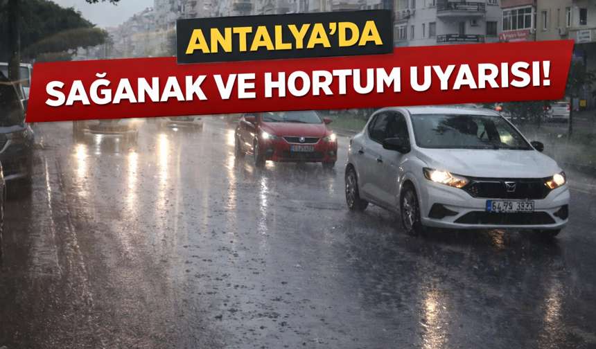 Antalya’da sağanak ve hortum uyarısı!