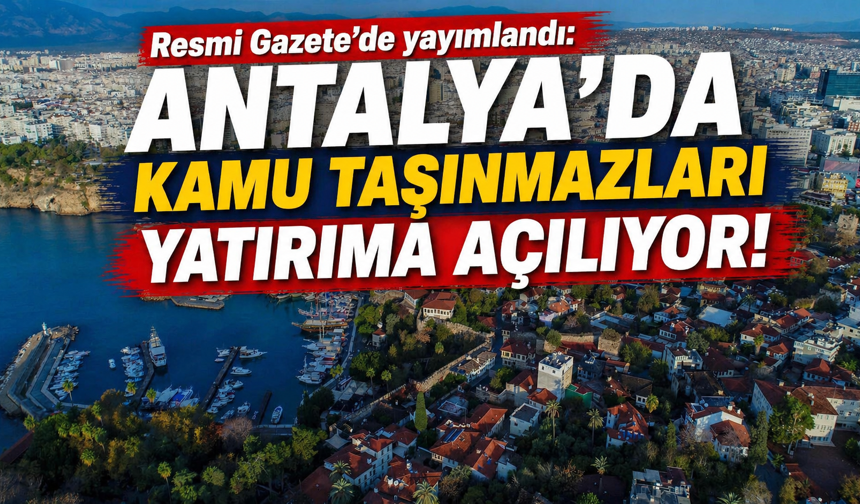 Antalya'da kamu taşınmazları yatırıma açılıyor!