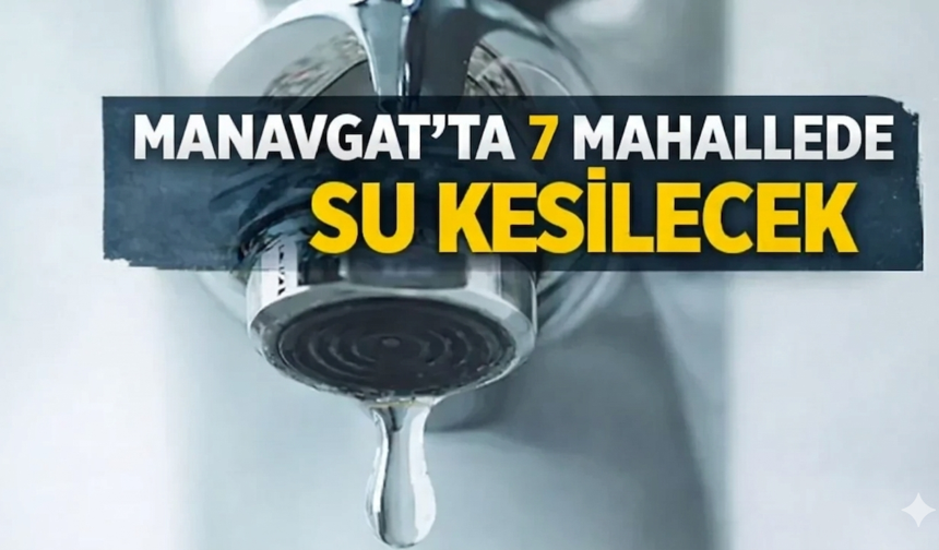 Manavgat'ta 7 mahallede su kesilecek