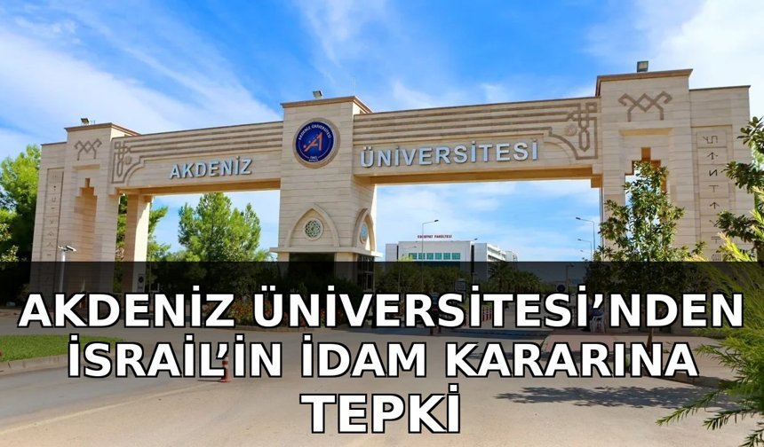 Akdeniz Üniversitesi’nden İsrail’in idam kararına tepki