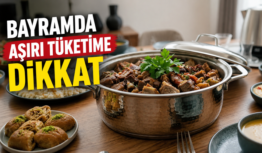 Bayramda aşırı tüketime dikkat
