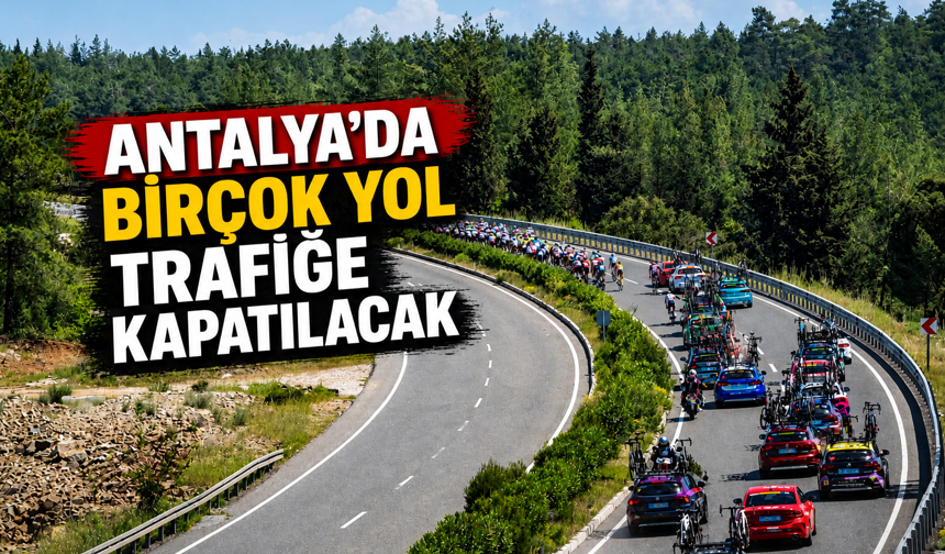 Antalya’da birçok yol trafiğe kapatılacak