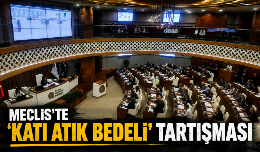 Meclis'te ‘katı atık bedeli’ tartışması
