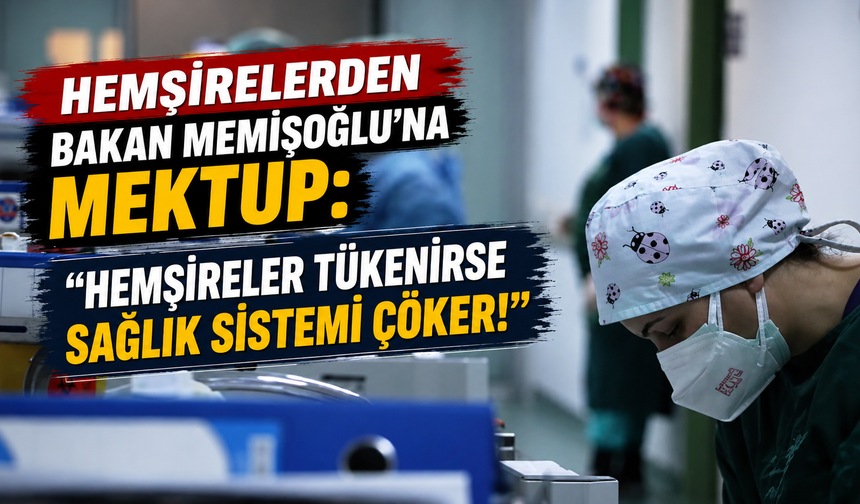 Hemşirelerden Bakan Memişoğlu’na mektup!
