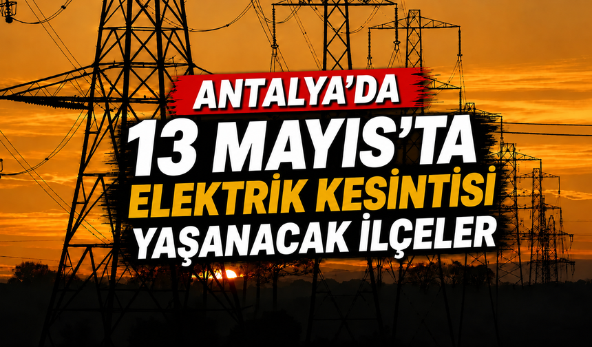 Antalya’da 11 ilçede elektrik kesilecek