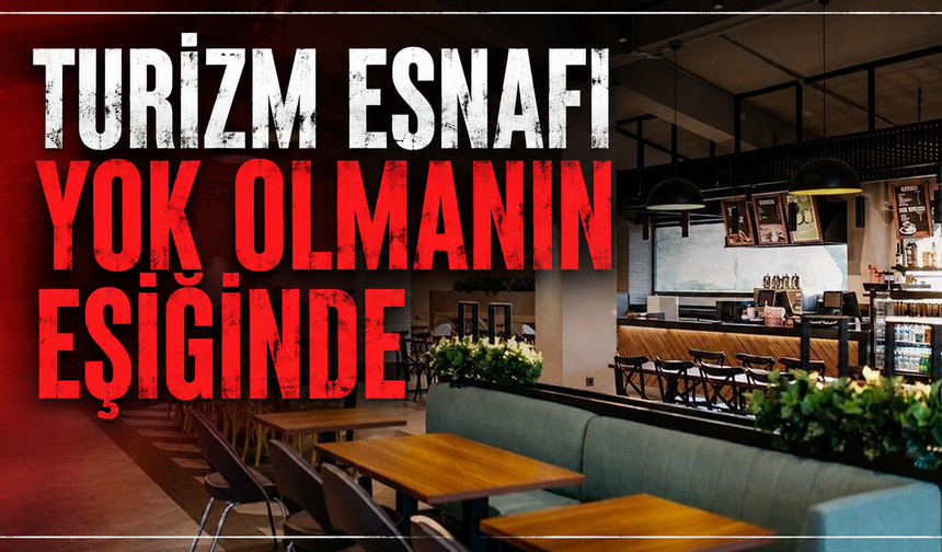 'Turizm esnafı yok olmanın eşiğinde'