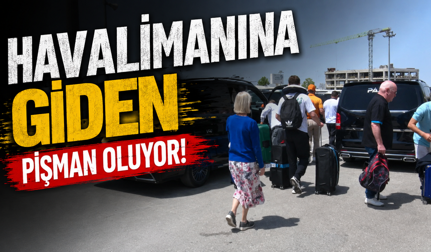 Havalimanına giden pişman oluyor!