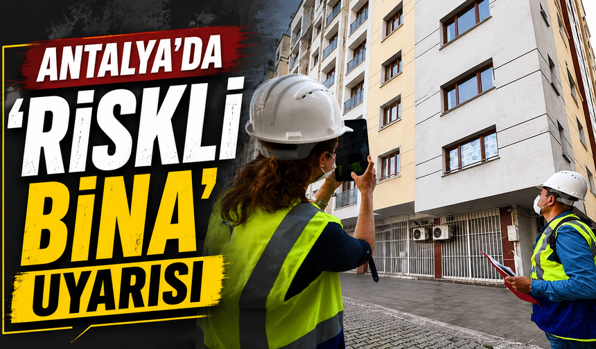 Antalya’da ‘riskli bina’ uyarısı