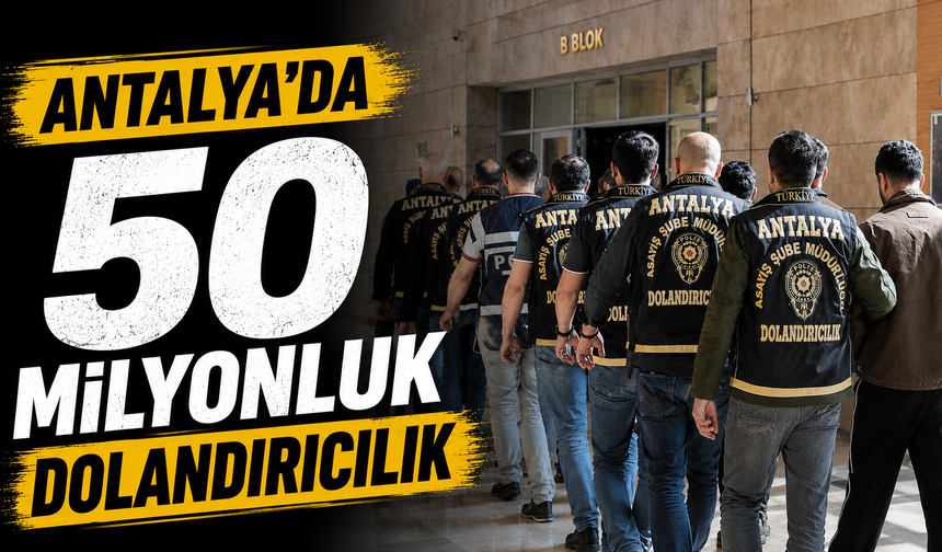 Antalya'da 50 milyonluk dolandırıcılık