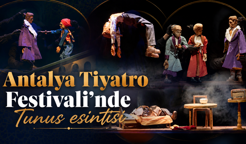 Antalya Tiyatro Festivali'nde Tunus esintisi