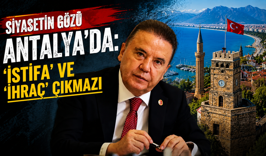 Siyasetin gözü Antalya’da: Büyükşehir’de ‘istifa’ ve ‘ihraç’ çıkmazı
