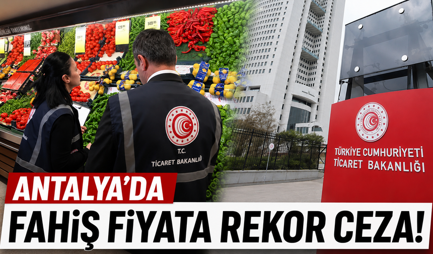 Antalya'da fahiş fiyata rekor ceza!