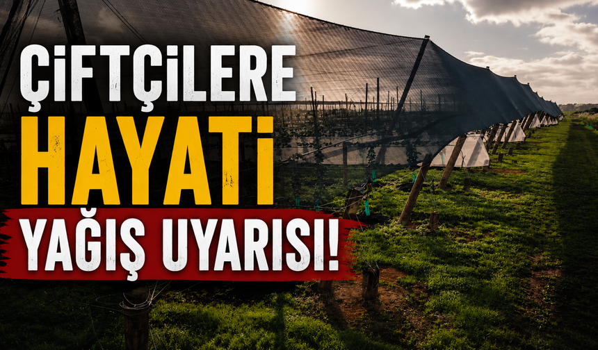 Çiftçilere hayati yağış uyarısı!