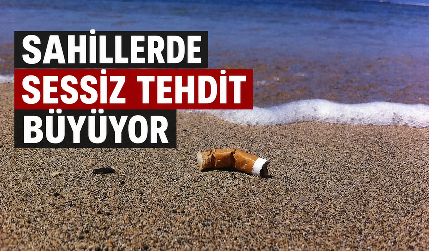 Sahillerde sessiz tehdit büyüyor