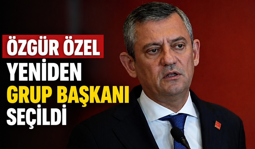 Özgür Özel yeniden grup başkanı seçildi