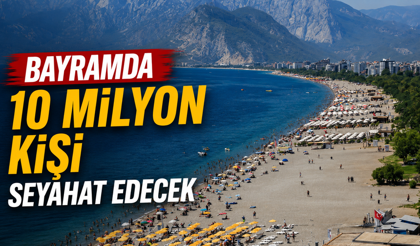 Bayramda 10 milyon kişi seyahat edecek