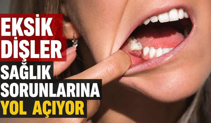 Eksik dişler sağlık sorunlarına yol açıyor