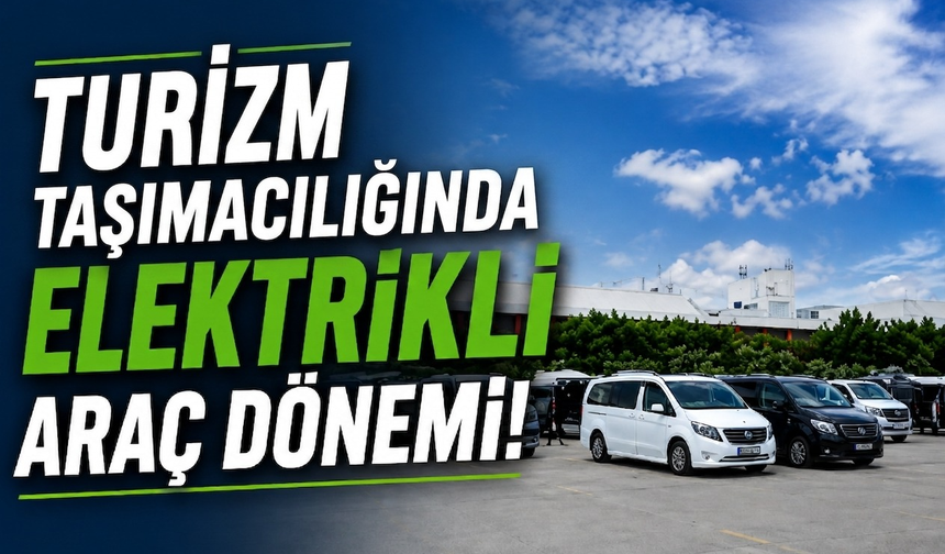 Turizm taşımacılığında elektrikli araç dönemi!