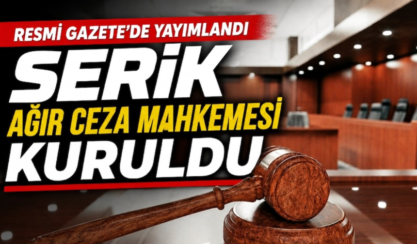 Serik Ağır Ceza Mahkemesi kuruldu
