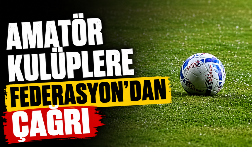 Amatör kulüplere Federasyon’dan çağrı