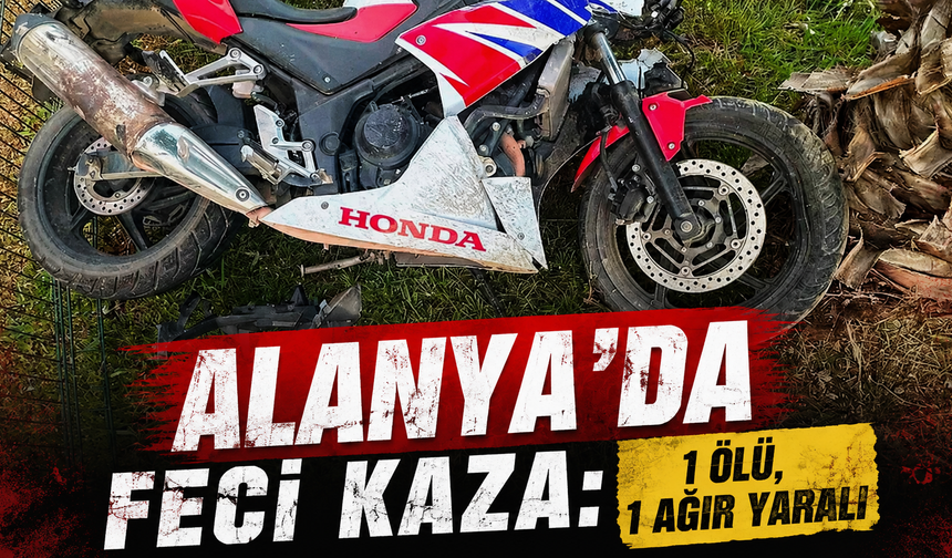 Alanya'da feci kaza: 1 ölü, 1 ağır yaralı