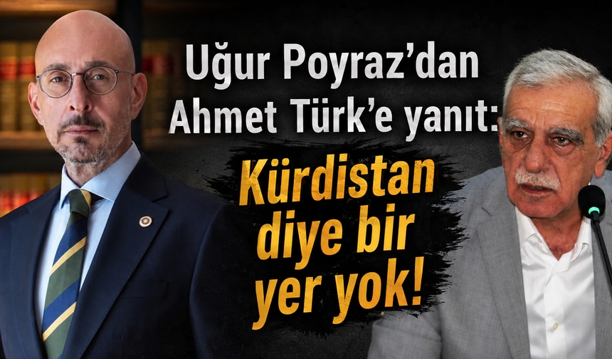 Uğur Poyraz'dan Ahmet Türk'e yanıt: Kürdistan diye bir yer yok!