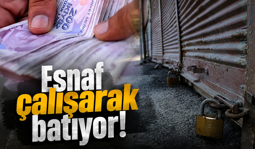 'Esnaf çalışarak batıyor!'
