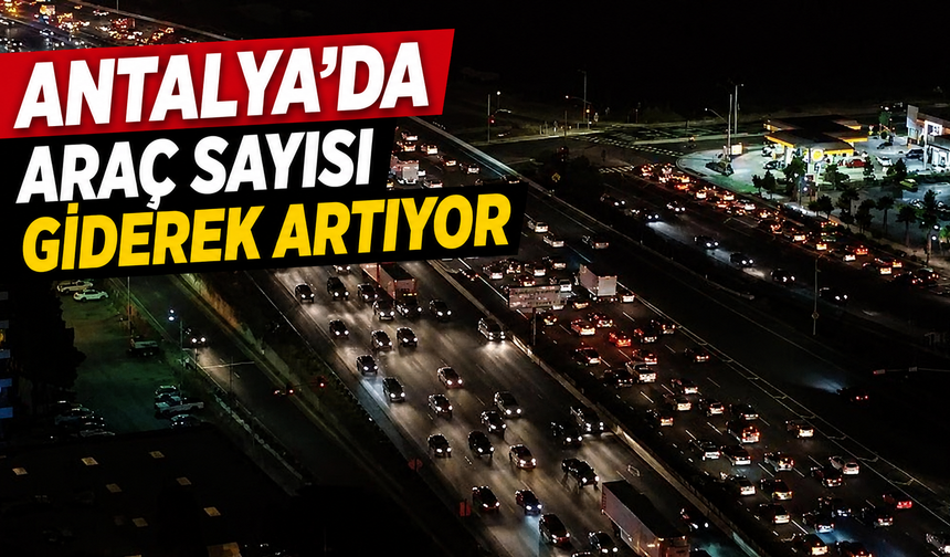 Antalya'da araç sayısı giderek artıyor