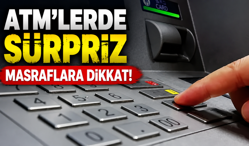 ATM'lerde sürpriz masraflara dikkat!