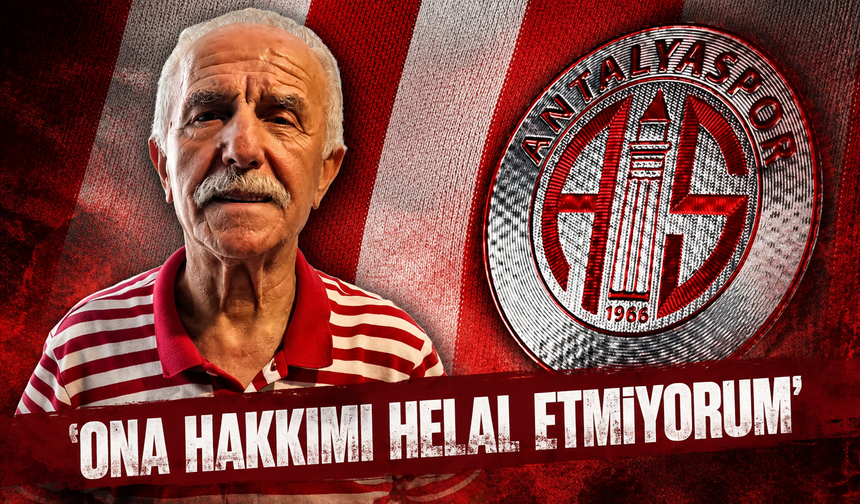 Antalyasporlu Ali Dayı’dan dikkat çeken açıklamalar: Ona hakkımı helal etmiyorum