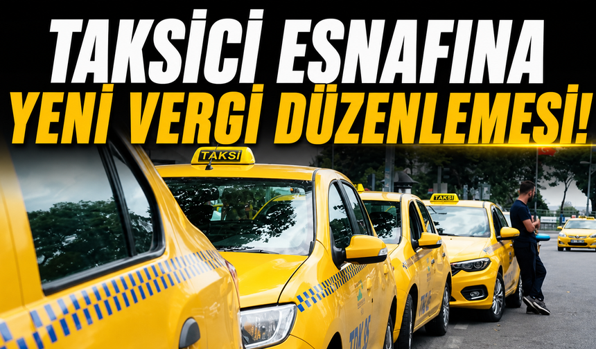 Taksici esnafına yeni vergi düzenlemesi!