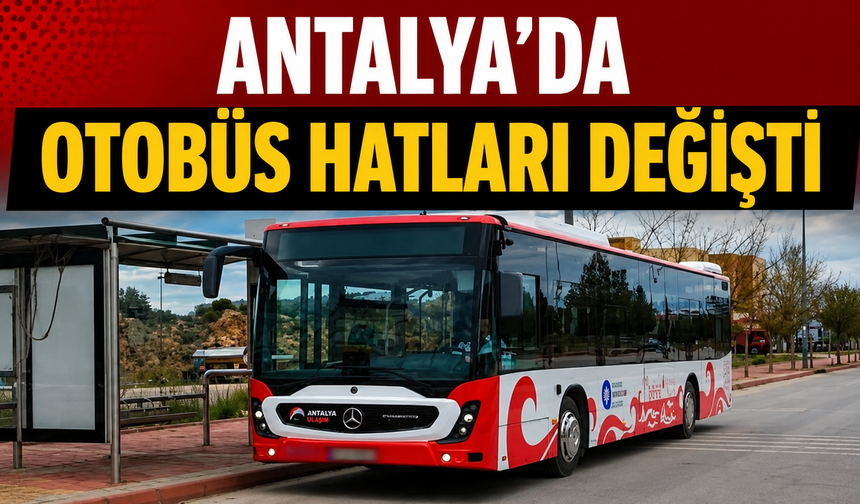 Antalya’da otobüs hatları değişti