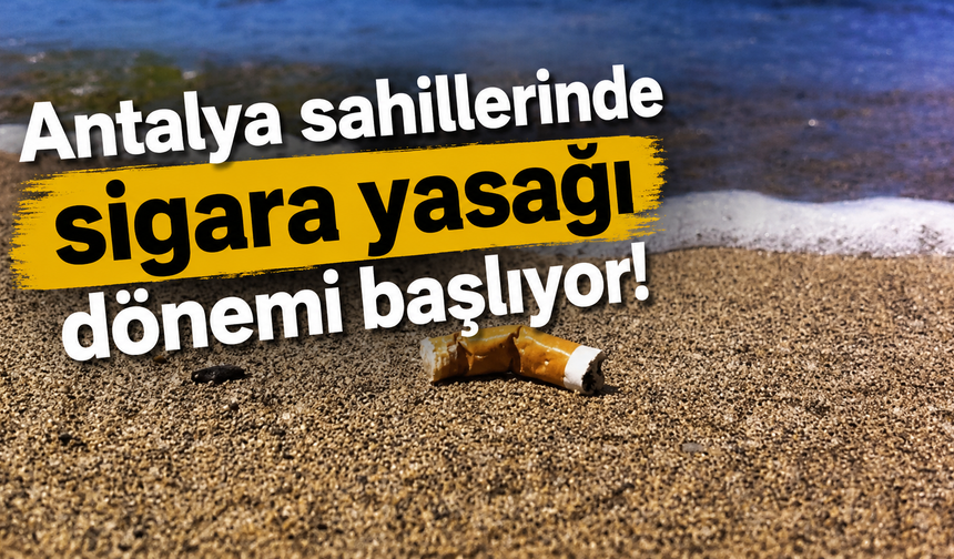 Antalya sahillerinde sigara yasağı dönemi başlıyor!