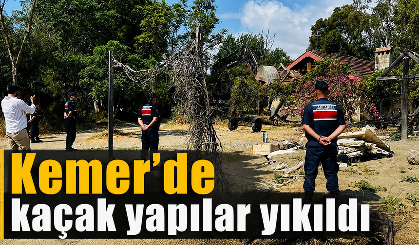 Kemer'de kaçak yapılar yıkıldı