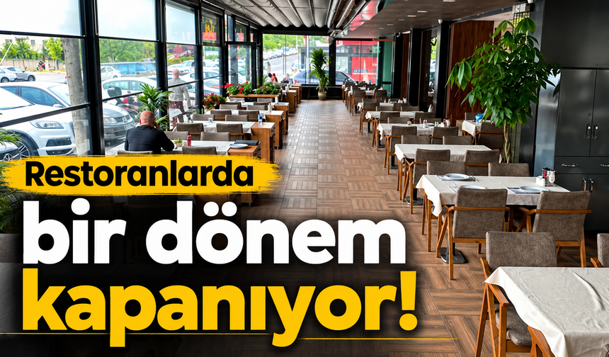 Restoranlarda bir dönem kapanıyor!