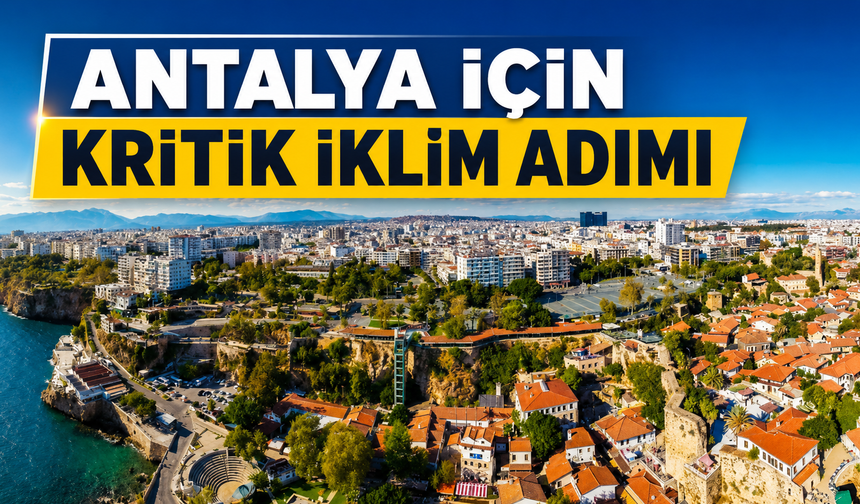 Antalya için kritik iklim adımı