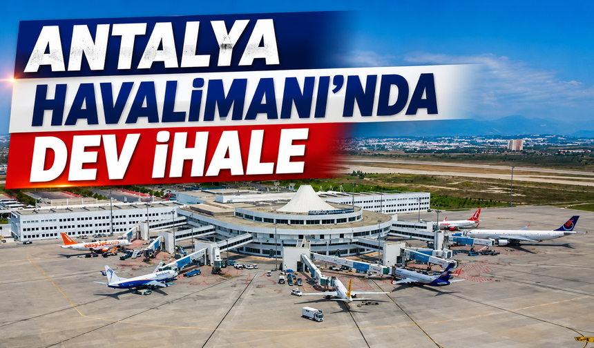 Antalya Havalimanı'nda dev ihale